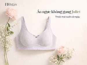 7 Lý Do Nên Chọn Áo Ngực Cao Cấp Juliet BLOVELAN Cho Phụ Nữ Hiện Đại