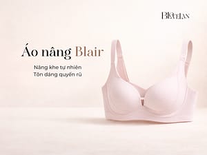 6 Lý Do Áo Ngực Nữ Blair BLOVELAN Là Bí Quyết Tôn Dáng Hoàn Hảo